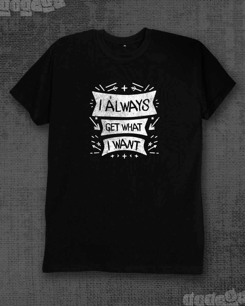 I always get what i want Black Classic Fit T-shirt