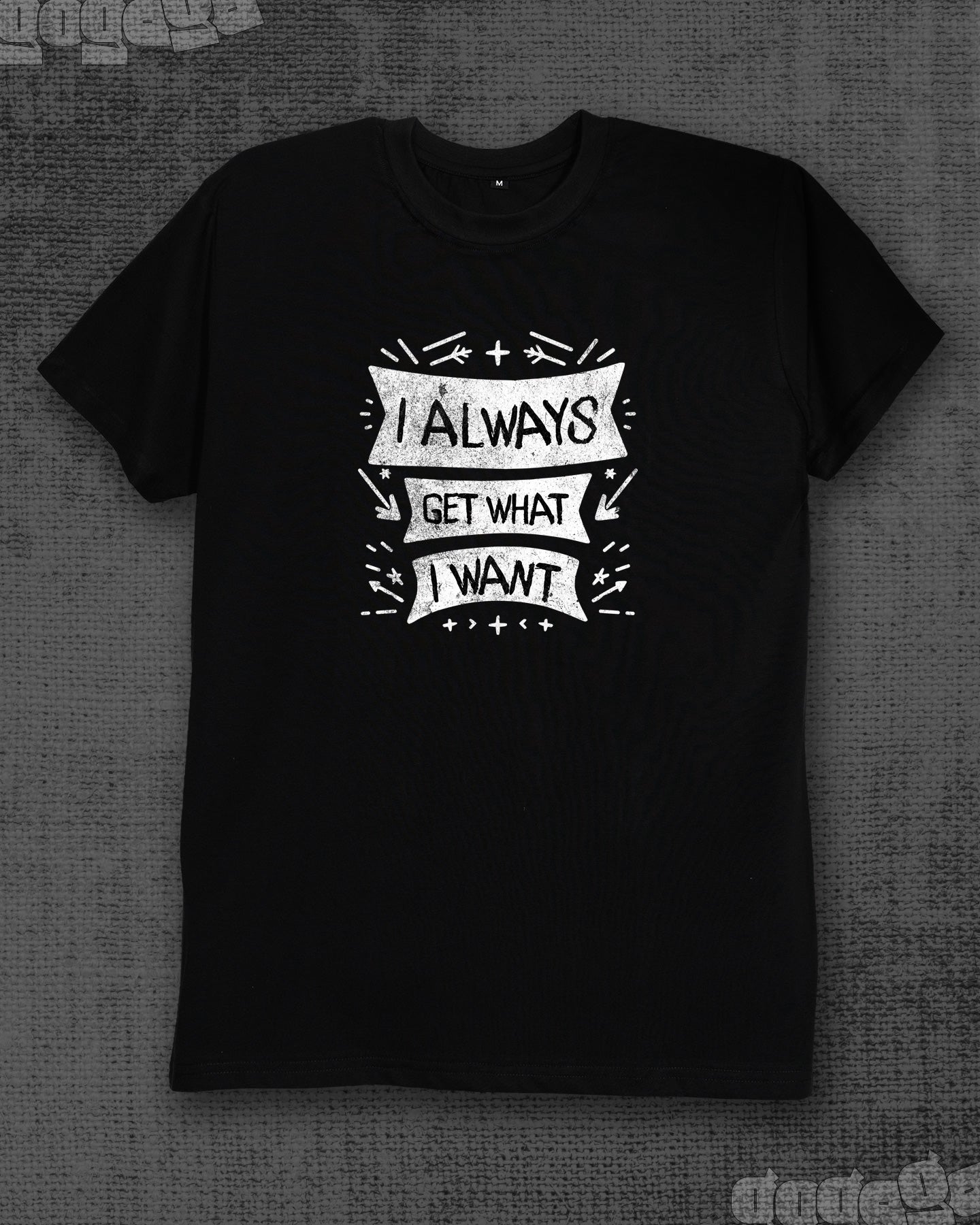 I always get what i want Black Classic Fit T-shirt