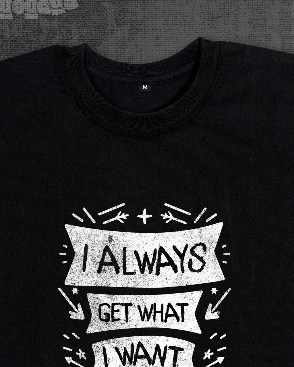 I always get what i want Black Classic Fit T-shirt