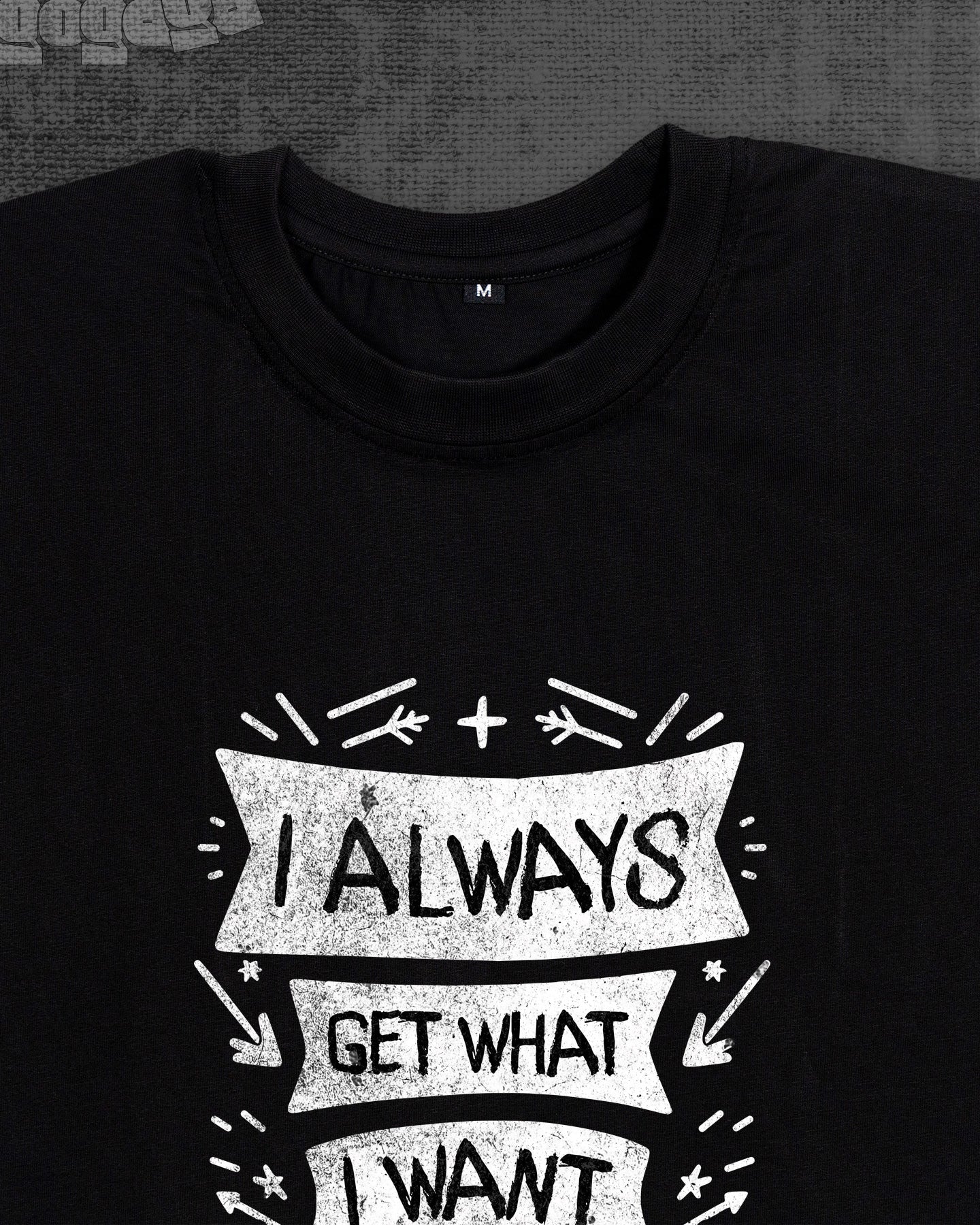 I always get what i want Black Classic Fit T-shirt